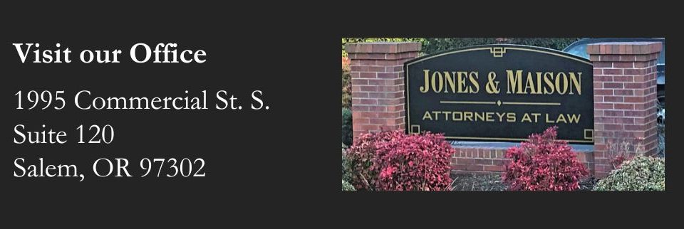 Jones &Maison sign in black and gold with brick surround. "Visit our Office" "1995 Commercial St S, Suite120, Salem, OR 97302